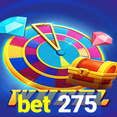 bet 275
